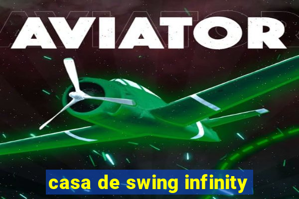 casa de swing infinity